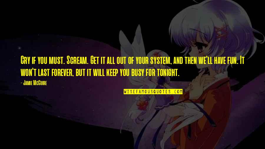 Keep Our Friendship Quotes By Jamie McGuire: Cry if you must. Scream. Get it all Keep Our Friendship Quotes By Jamie McGuire: Cry if you must. Scream. Get it all