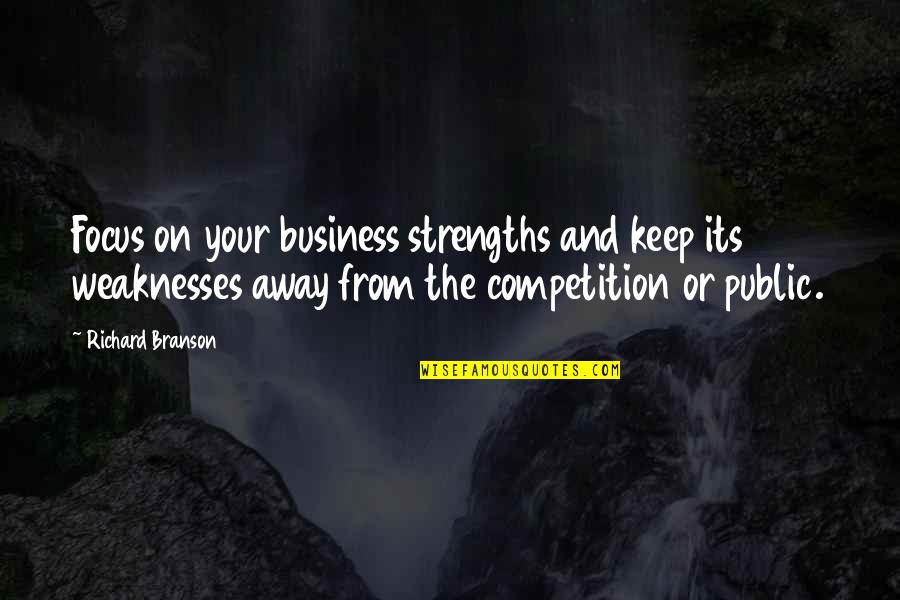 Keep Out Of My Business Quotes By Richard Branson: Focus on your business strengths and keep its