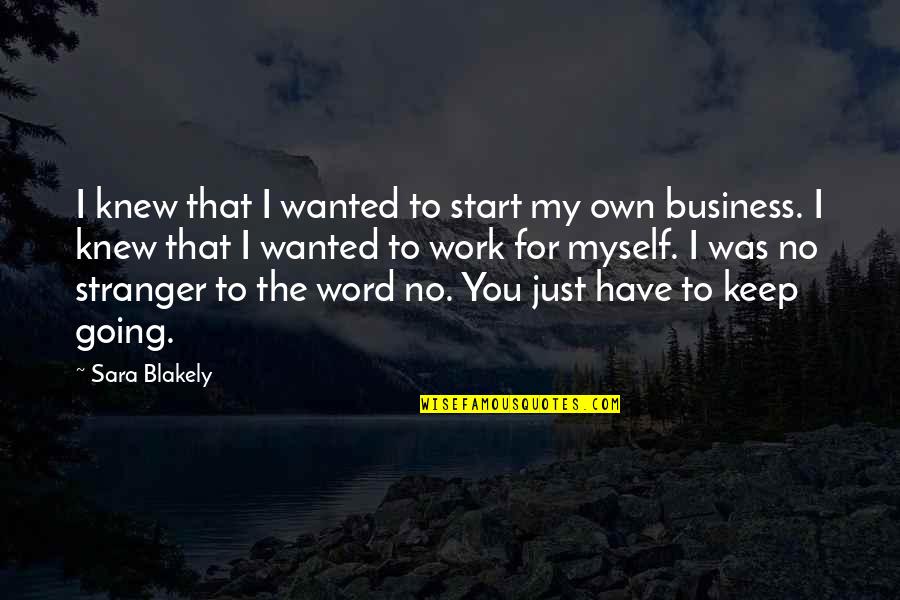 Keep Out Of My Business Quotes By Sara Blakely: I knew that I wanted to start my