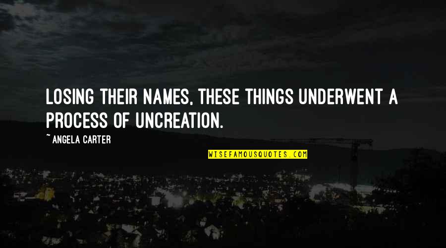 Keep Paddling Quotes By Angela Carter: Losing their names, these things underwent a process