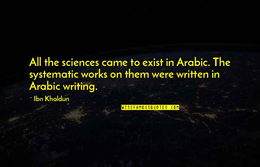 Keep Paddling Quotes By Ibn Khaldun: All the sciences came to exist in Arabic. Keep Paddling Quotes By Ibn Khaldun: All the sciences came to exist in Arabic.