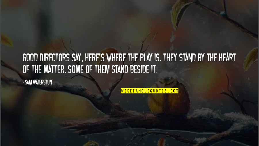 Keep Playing Music Quotes By Sam Waterston: Good directors say, Here's where the play is.