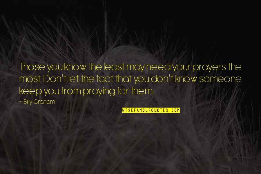 Keep Praying Quotes By Billy Graham: Those you know the least may need your