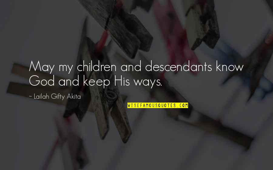 Keep Praying Quotes By Lailah Gifty Akita: May my children and descendants know God and