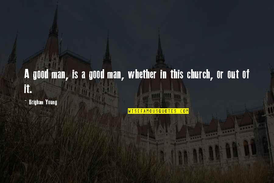 Keep Pressing On Quotes By Brigham Young: A good man, is a good man, whether