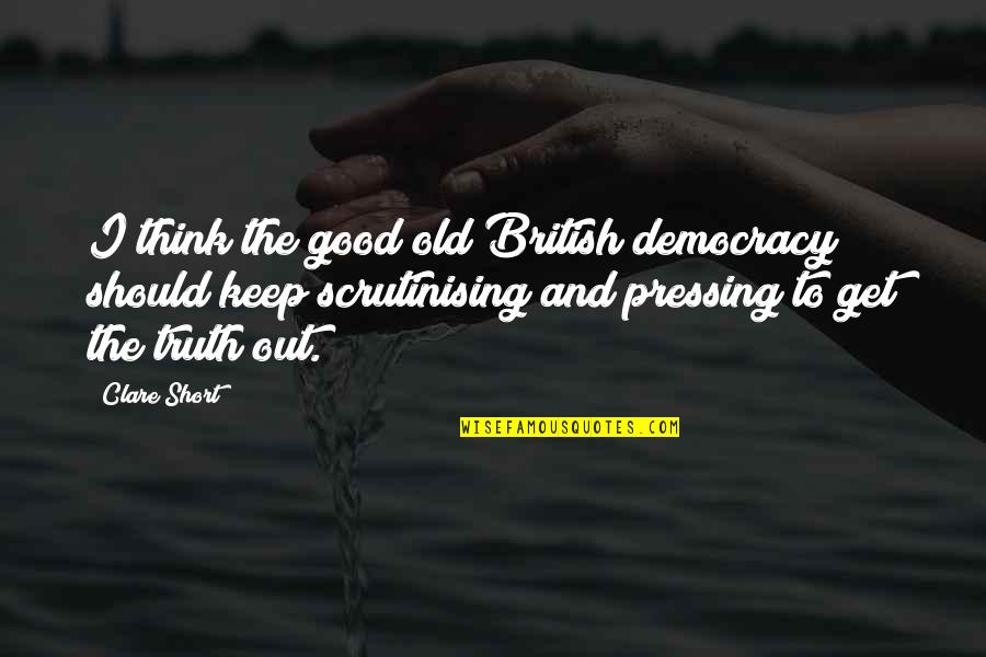 Keep Pressing On Quotes By Clare Short: I think the good old British democracy should