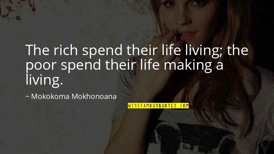 Keep Pressing On Quotes By Mokokoma Mokhonoana: The rich spend their life living; the poor