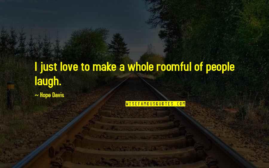 Keep Pretending Quotes By Hope Davis: I just love to make a whole roomful Keep Pretending Quotes By Hope Davis: I just love to make a whole roomful
