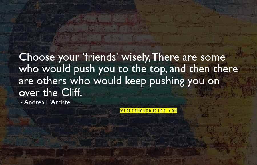 Keep Push Quotes By Andrea L'Artiste: Choose your 'friends' wisely, There are some who