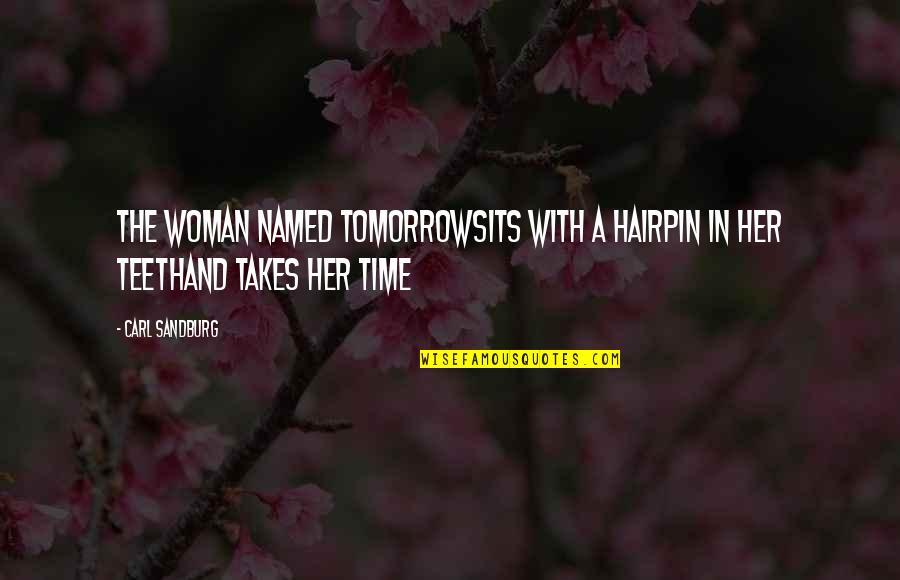 Keep Push Quotes By Carl Sandburg: The woman named Tomorrowsits with a hairpin in