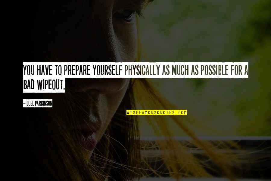 Keep Push Quotes By Joel Parkinson: You have to prepare yourself physically as much