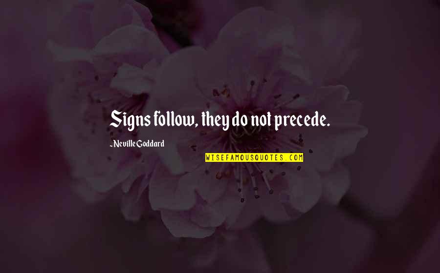 Keep Push Quotes By Neville Goddard: Signs follow, they do not precede.