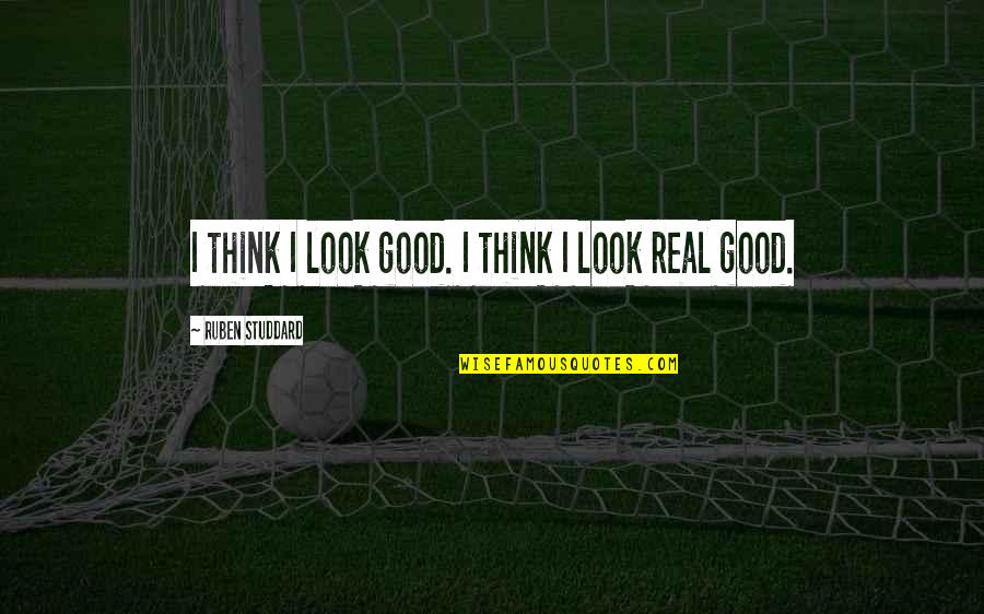 Keep Pushing Yourself Quotes By Ruben Studdard: I think I look good. I think I Keep Pushing Yourself Quotes By Ruben Studdard: I think I look good. I think I