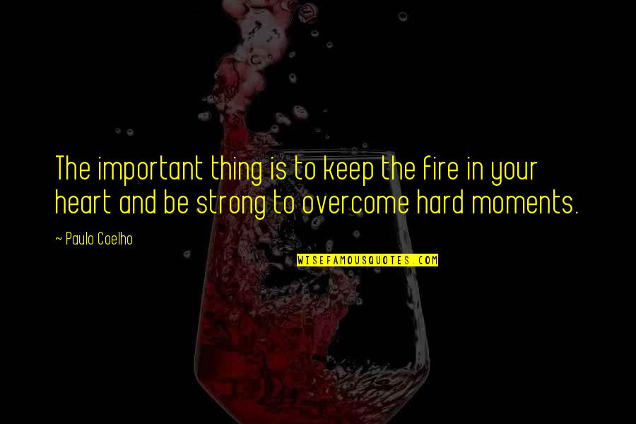 Keep Quotes By Paulo Coelho: The important thing is to keep the fire