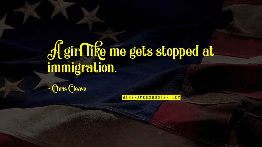 Keep Reaching For The Stars Quotes By Chris Cleave: A girl like me gets stopped at immigration. Keep Reaching For The Stars Quotes By Chris Cleave: A girl like me gets stopped at immigration.