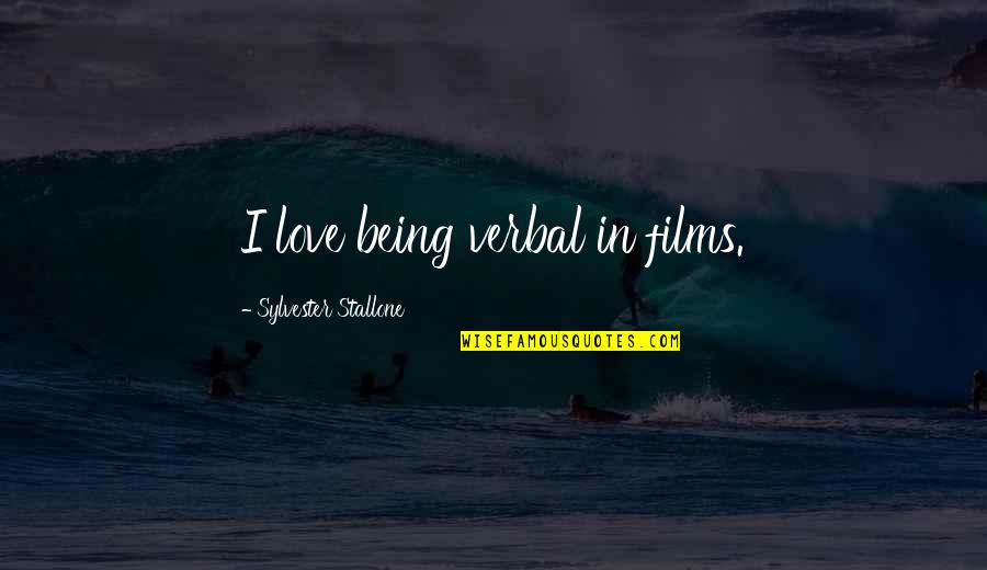 Keep Reaching Quotes By Sylvester Stallone: I love being verbal in films.