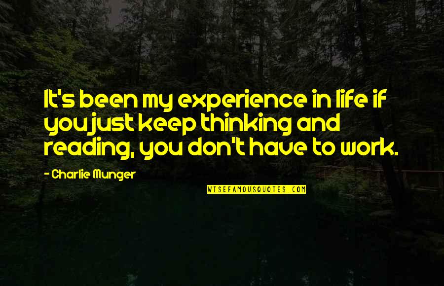 Keep Reading Quotes By Charlie Munger: It's been my experience in life if you