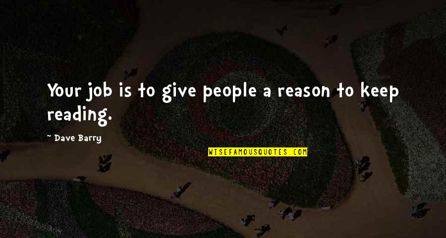 Keep Reading Quotes By Dave Barry: Your job is to give people a reason