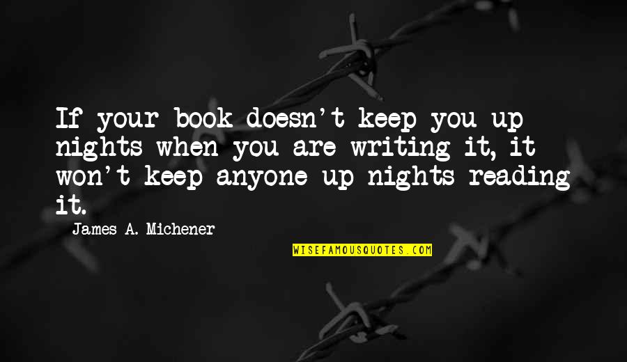 Keep Reading Quotes By James A. Michener: If your book doesn't keep you up nights