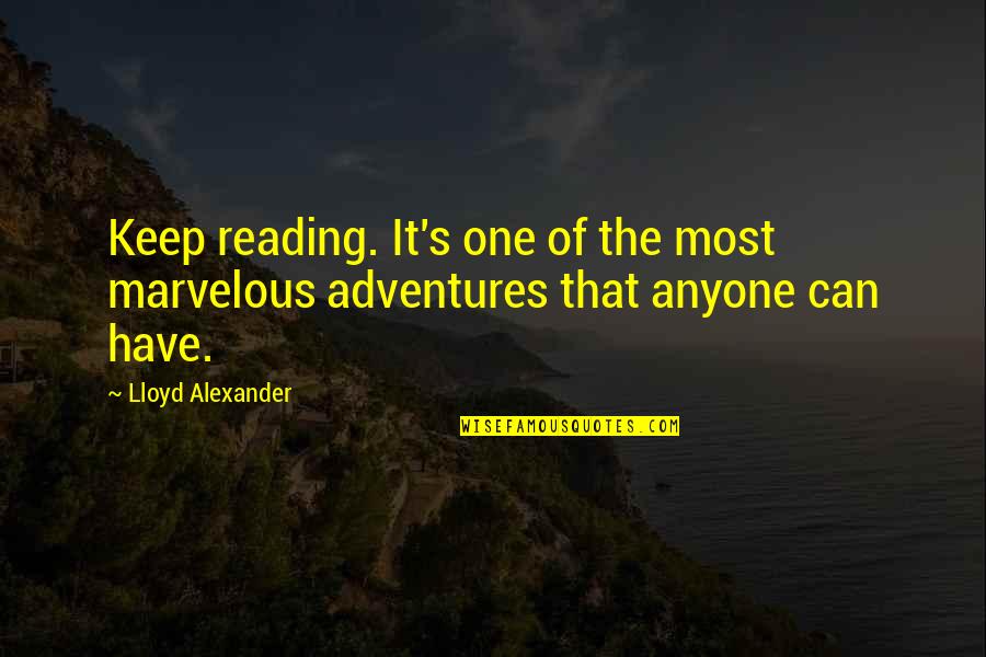 Keep Reading Quotes By Lloyd Alexander: Keep reading. It's one of the most marvelous