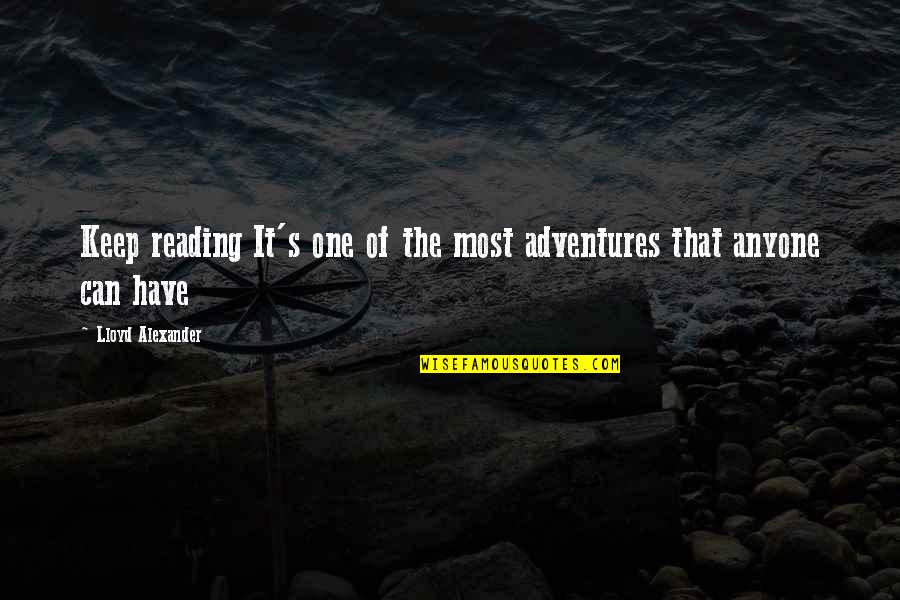 Keep Reading Quotes By Lloyd Alexander: Keep reading It's one of the most adventures