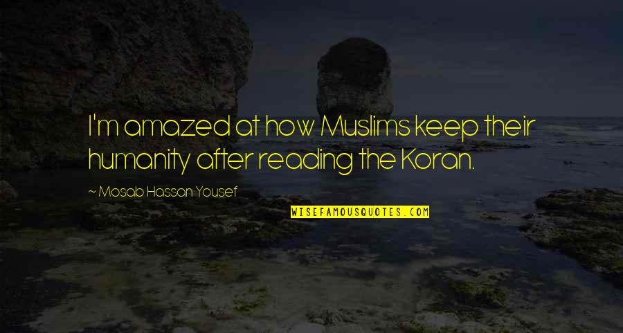 Keep Reading Quotes By Mosab Hassan Yousef: I'm amazed at how Muslims keep their humanity