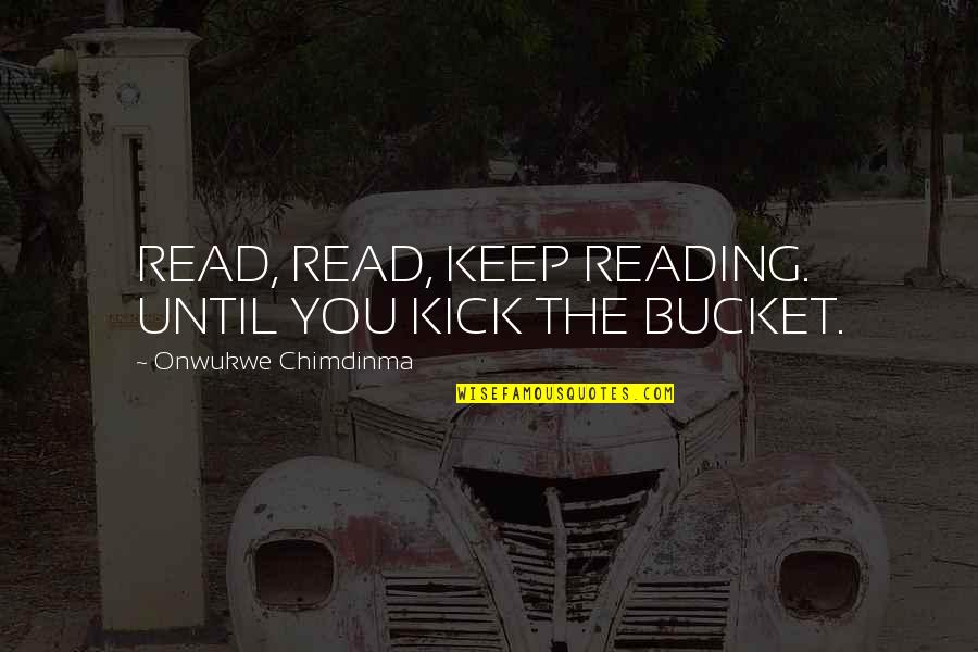 Keep Reading Quotes By Onwukwe Chimdinma: READ, READ, KEEP READING. UNTIL YOU KICK THE