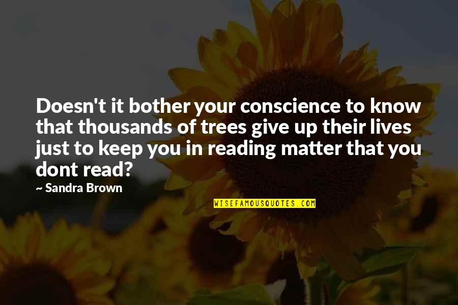 Keep Reading Quotes By Sandra Brown: Doesn't it bother your conscience to know that