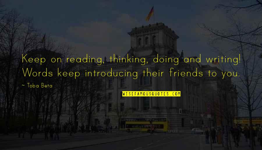 Keep Reading Quotes By Toba Beta: Keep on reading, thinking, doing and writing! Words