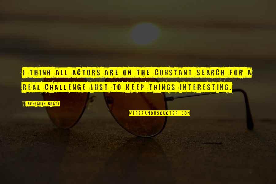 Keep Real Quotes By Benjamin Bratt: I think all actors are on the constant