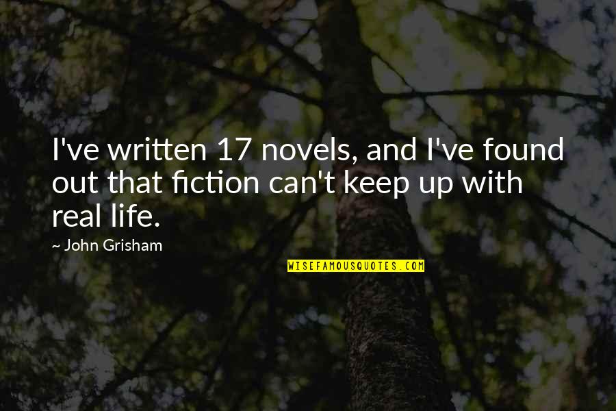 Keep Real Quotes By John Grisham: I've written 17 novels, and I've found out