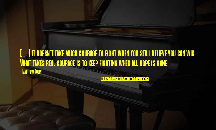 Keep Real Quotes By Matthew Polly: [ ... ] it doesn't take much courage