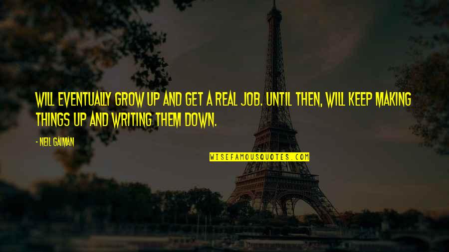 Keep Real Quotes By Neil Gaiman: Will eventually grow up and get a real