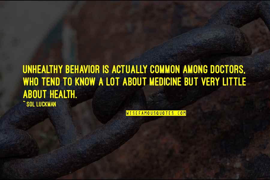 Keep Rocking Quotes By Sol Luckman: Unhealthy behavior is actually common among doctors, who