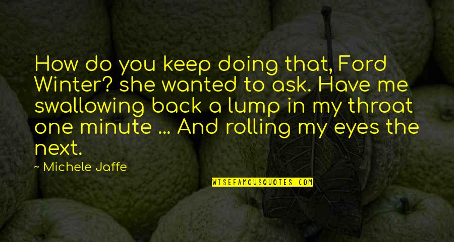 Keep Rolling Quotes By Michele Jaffe: How do you keep doing that, Ford Winter?