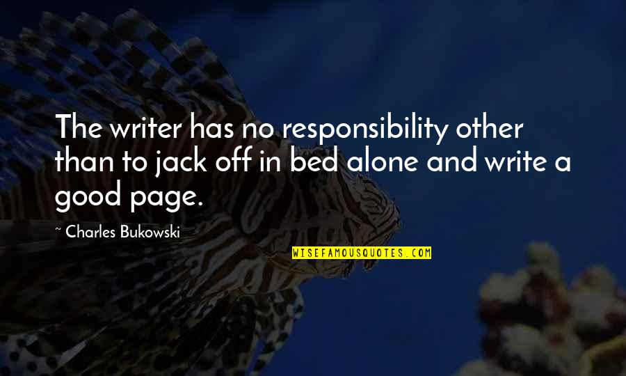 Keep Room Clean Quotes By Charles Bukowski: The writer has no responsibility other than to