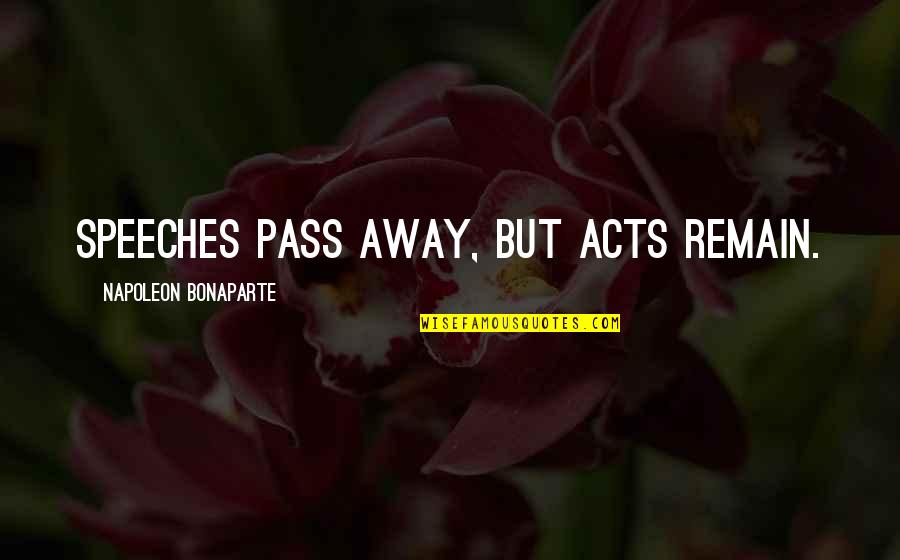 Keep Safe Quotes And Quotes By Napoleon Bonaparte: Speeches pass away, but acts remain. Keep Safe Quotes And Quotes By Napoleon Bonaparte: Speeches pass away, but acts remain.