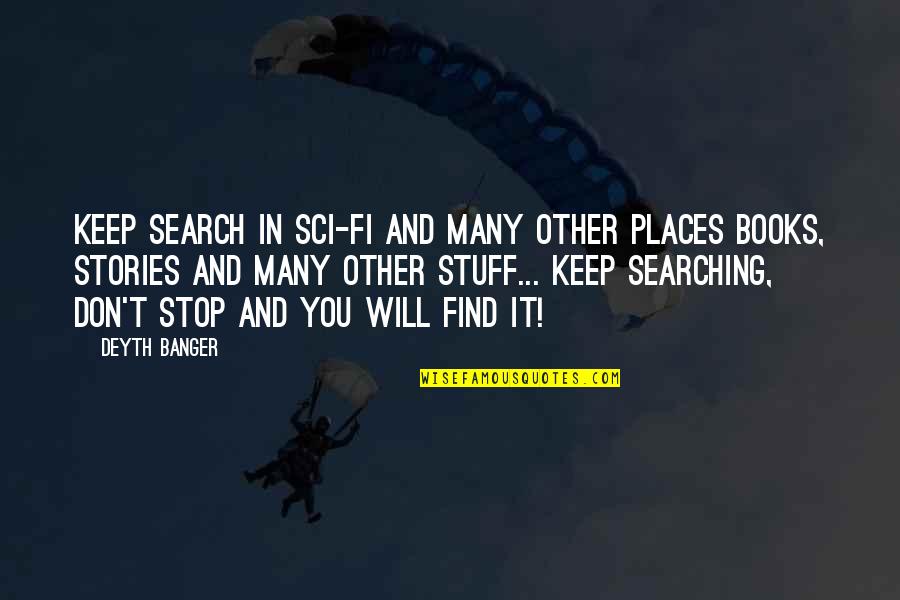 Keep Searching Quotes By Deyth Banger: Keep search in sci-fi and many other places