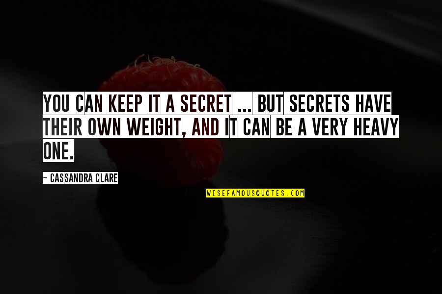 Keep Secrets Quotes By Cassandra Clare: You can keep it a secret ... But