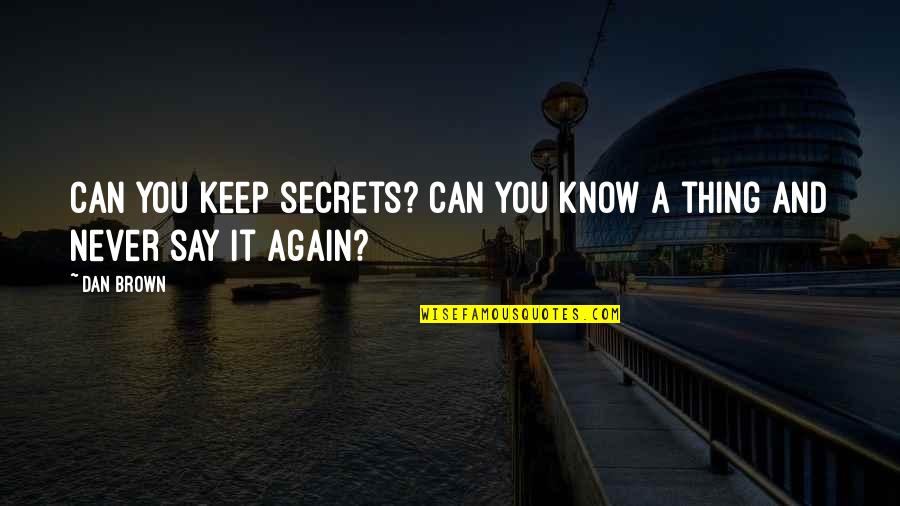 Keep Secrets Quotes By Dan Brown: Can you keep secrets? Can you know a