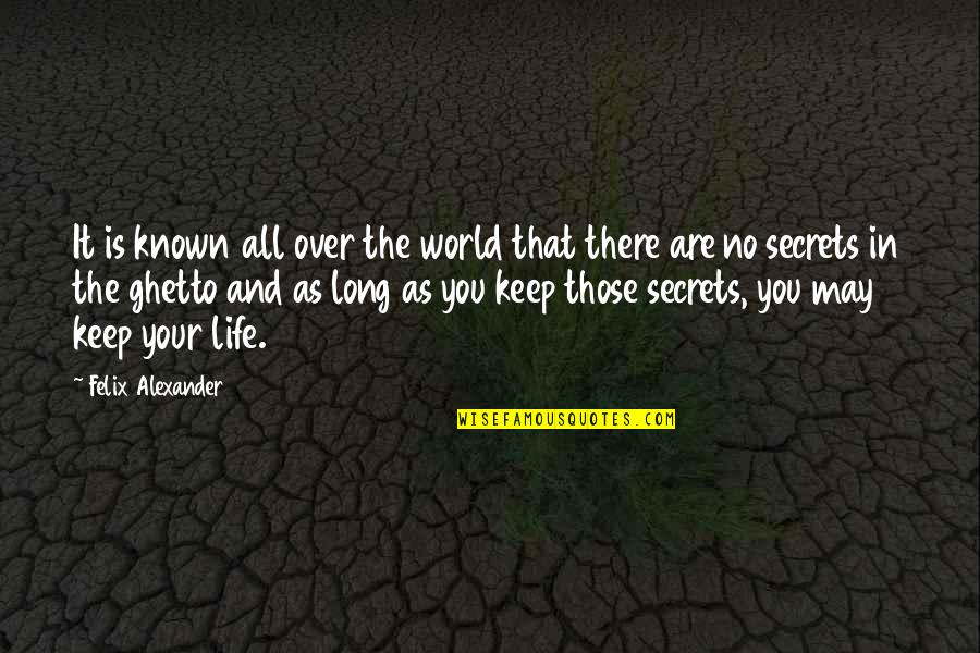Keep Secrets Quotes By Felix Alexander: It is known all over the world that