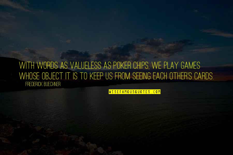 Keep Secrets Quotes By Frederick Buechner: With words as valueless as poker chips, we