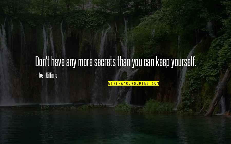 Keep Secrets Quotes By Josh Billings: Don't have any more secrets than you can