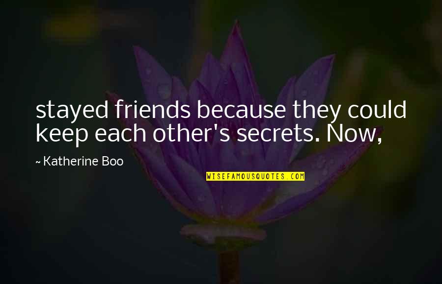 Keep Secrets Quotes By Katherine Boo: stayed friends because they could keep each other's