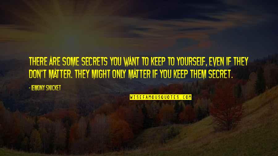 Keep Secrets Quotes By Lemony Snicket: There are some secrets you want to keep