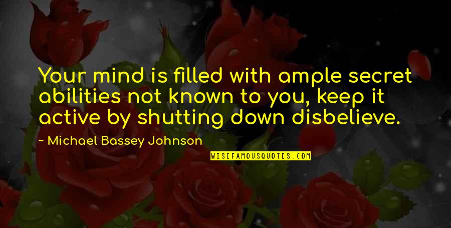 Keep Secrets Quotes By Michael Bassey Johnson: Your mind is filled with ample secret abilities
