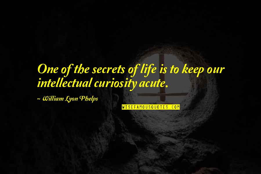 Keep Secrets Quotes By William Lyon Phelps: One of the secrets of life is to
