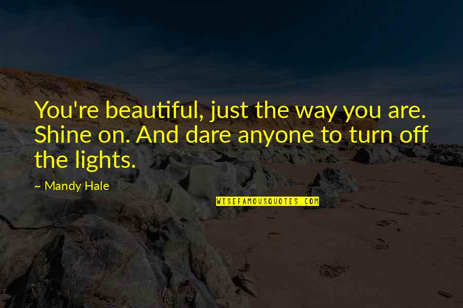 Keep Shining On Quotes By Mandy Hale: You're beautiful, just the way you are. Shine