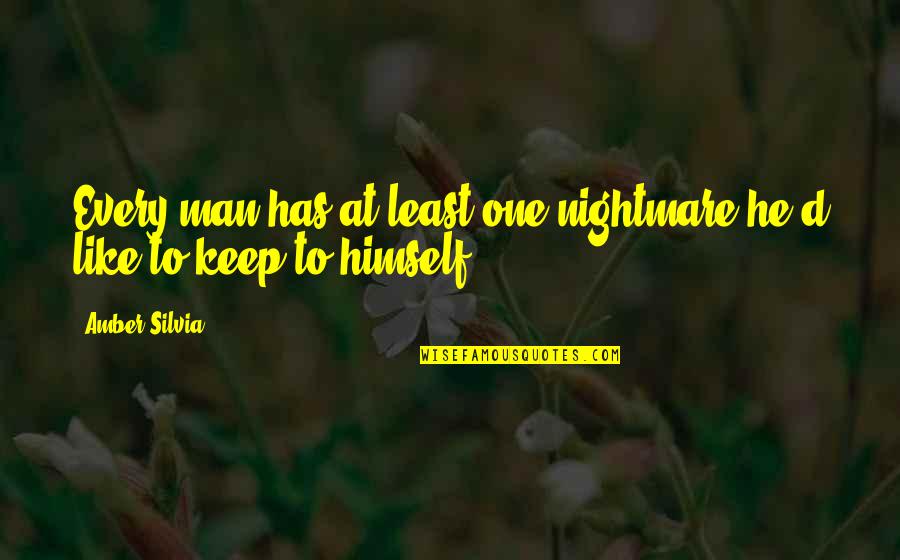 Keep Silent Quotes By Amber Silvia: Every man has at least one nightmare he'd