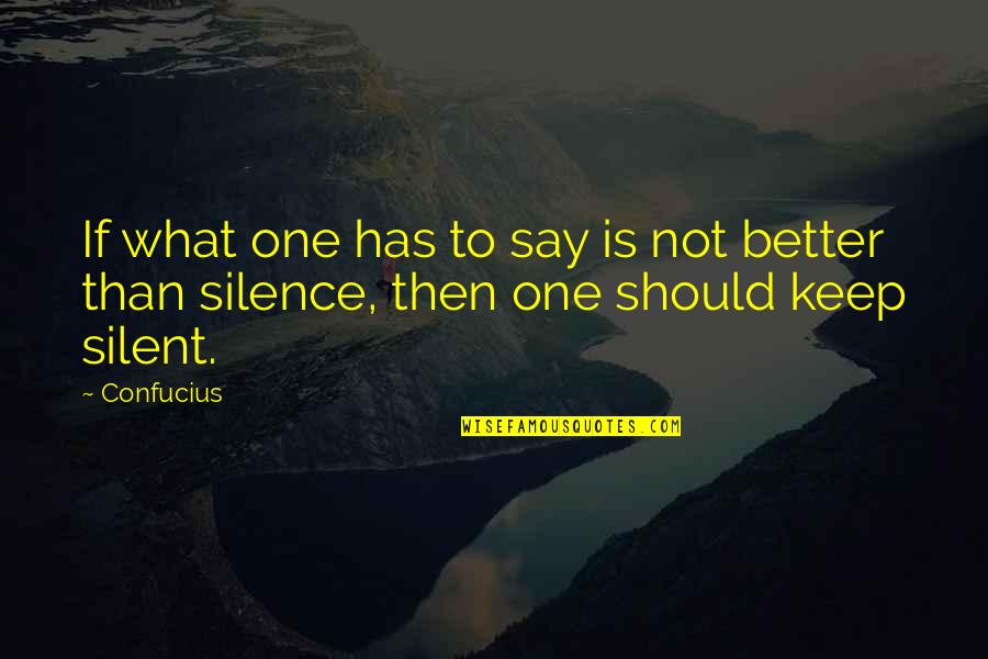 Keep Silent Quotes By Confucius: If what one has to say is not